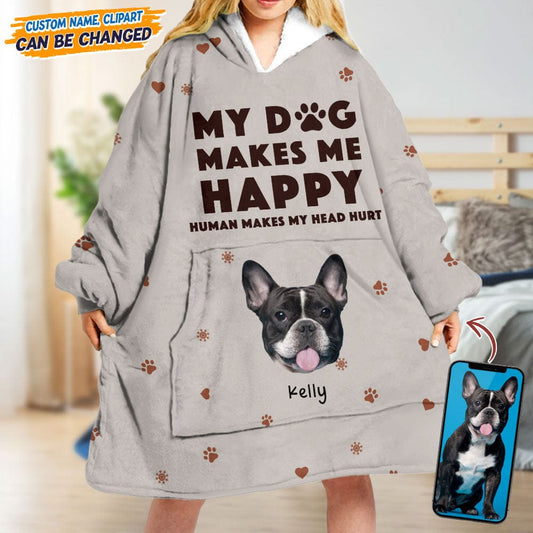 Custom Photo My Dog Makes Me Happy Blanket Hoodie TA29 889517